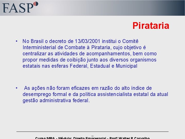 Pirataria • No Brasil o decreto de 13/03/2001 institui o Comitê Interministerial de Combate