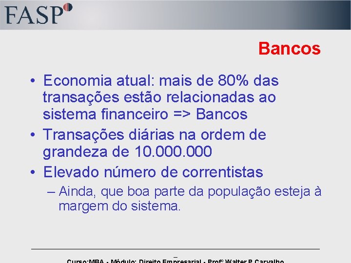 Bancos • Economia atual: mais de 80% das transações estão relacionadas ao sistema financeiro