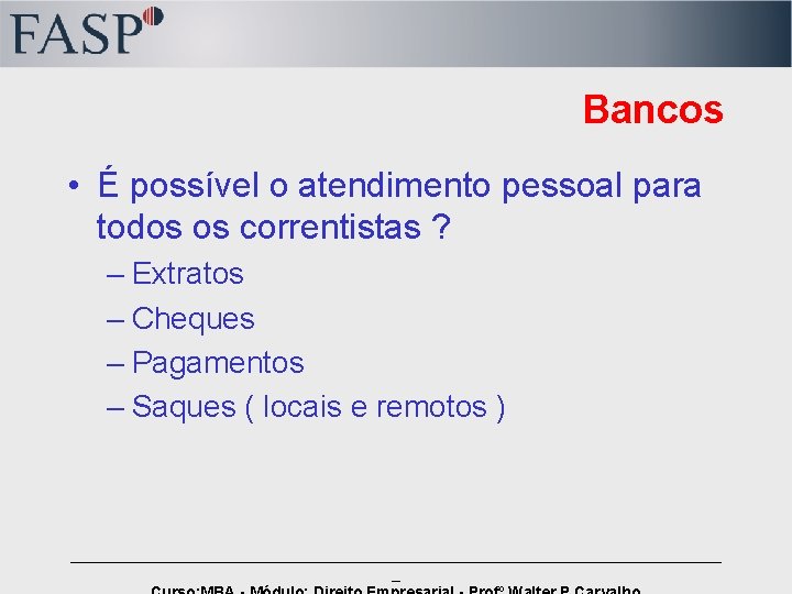 Bancos • É possível o atendimento pessoal para todos os correntistas ? – Extratos