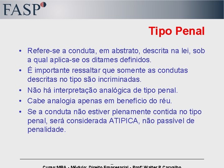 Tipo Penal • Refere-se a conduta, em abstrato, descrita na lei, sob a qual