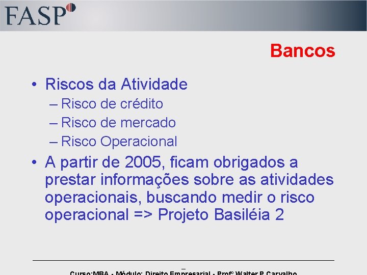 Bancos • Riscos da Atividade – Risco de crédito – Risco de mercado –