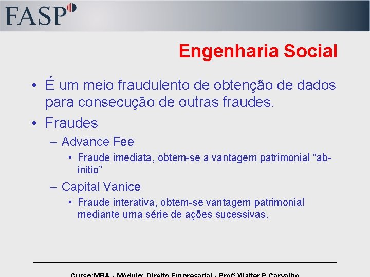 Engenharia Social • É um meio fraudulento de obtenção de dados para consecução de