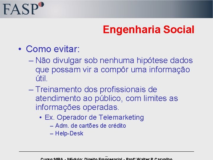 Engenharia Social • Como evitar: – Não divulgar sob nenhuma hipótese dados que possam