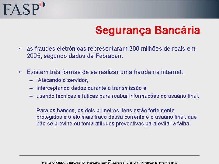 Segurança Bancária • as fraudes eletrônicas representaram 300 milhões de reais em 2005, segundo