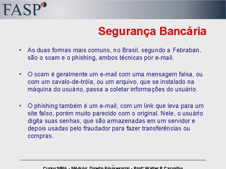 Segurança Bancária • As duas formas mais comuns, no Brasil, segundo a Febraban, são