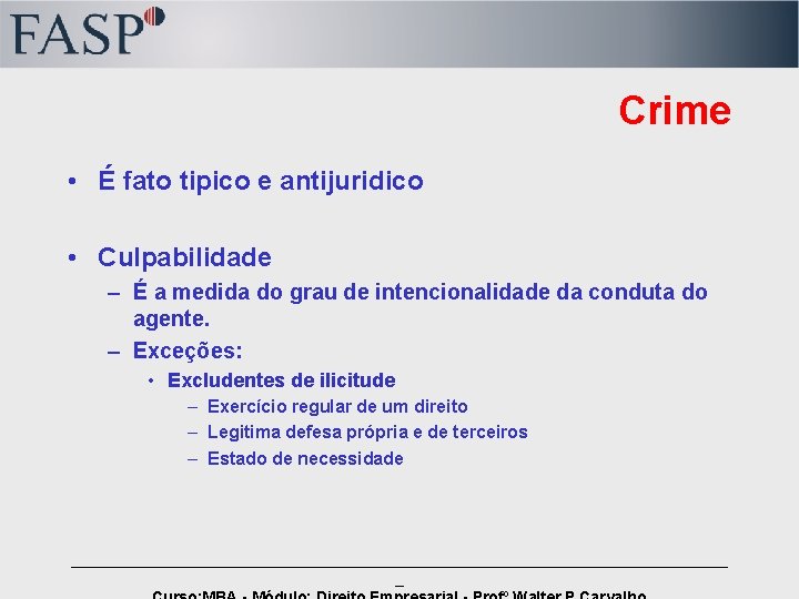 Crime • É fato tipico e antijuridico • Culpabilidade – É a medida do