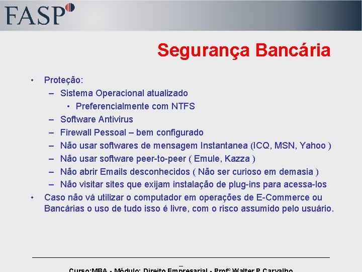 Segurança Bancária • • Proteção: – Sistema Operacional atualizado • Preferencialmente com NTFS –