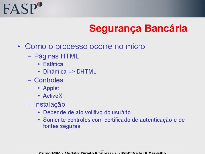 Segurança Bancária • Como o processo ocorre no micro – Páginas HTML • Estática