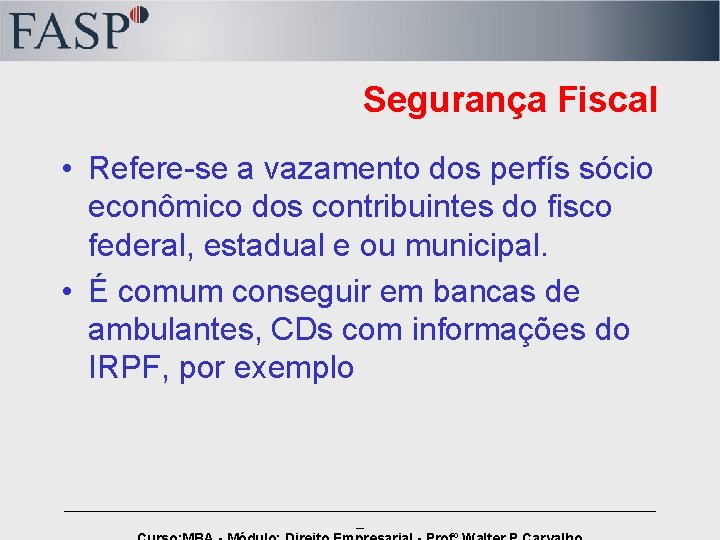 Segurança Fiscal • Refere-se a vazamento dos perfís sócio econômico dos contribuintes do fisco