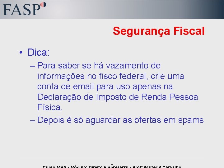 Segurança Fiscal • Dica: – Para saber se há vazamento de informações no fisco