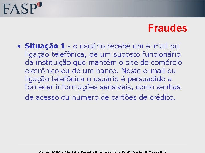 Fraudes • Situação 1 - o usuário recebe um e-mail ou ligação telefônica, de