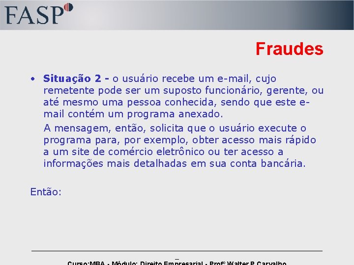 Fraudes • Situação 2 - o usuário recebe um e-mail, cujo remetente pode ser