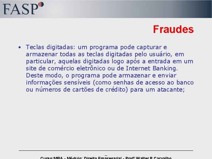 Fraudes • Teclas digitadas: um programa pode capturar e armazenar todas as teclas digitadas