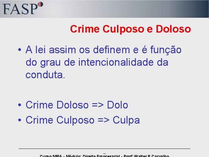 Crime Culposo e Doloso • A lei assim os definem e é função do