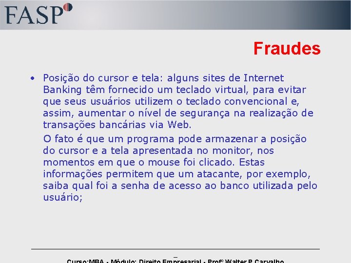 Fraudes • Posição do cursor e tela: alguns sites de Internet Banking têm fornecido