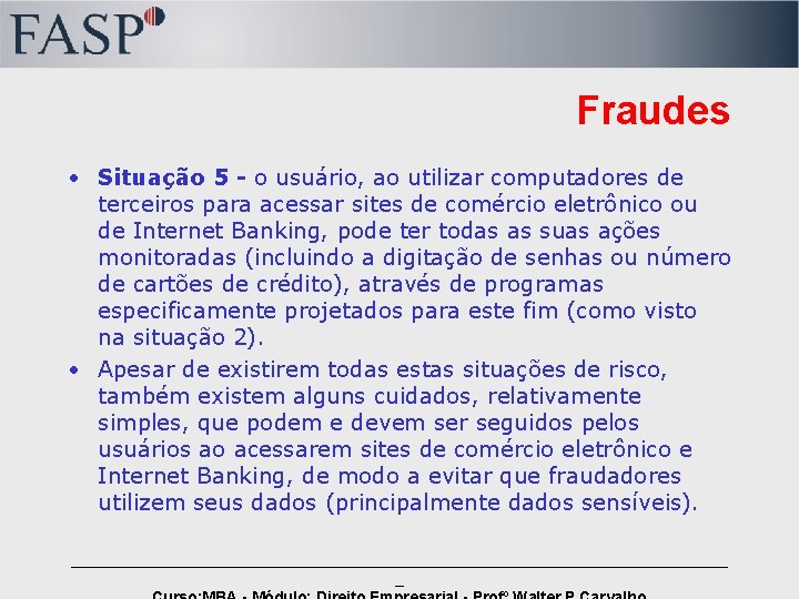 Fraudes • Situação 5 - o usuário, ao utilizar computadores de terceiros para acessar