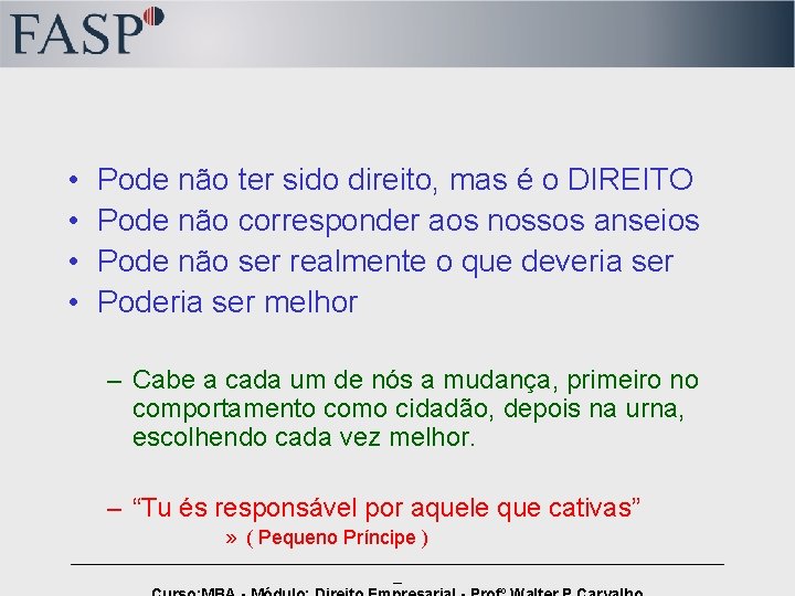  • • Pode não ter sido direito, mas é o DIREITO Pode não
