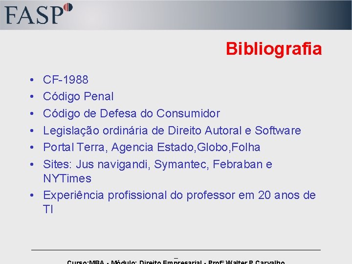 Bibliografia • • • CF-1988 Código Penal Código de Defesa do Consumidor Legislação ordinária