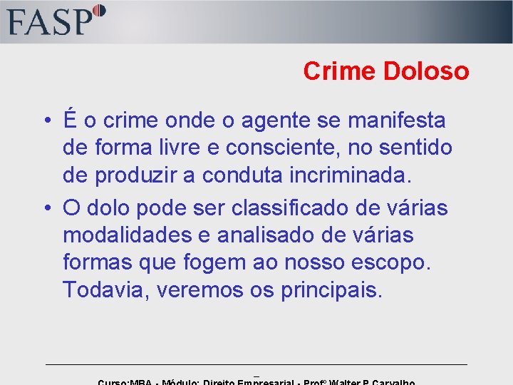 Crime Doloso • É o crime onde o agente se manifesta de forma livre