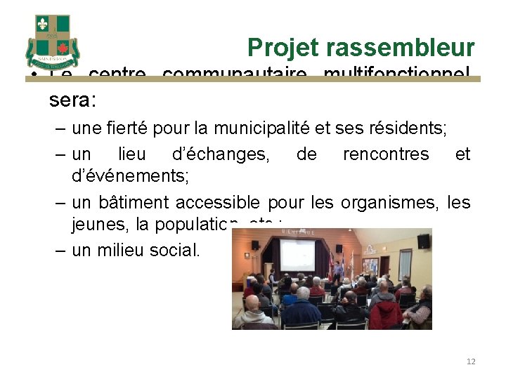 Projet rassembleur • Le centre communautaire multifonctionnel sera: – une fierté pour la municipalité