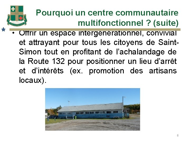 Pourquoi un centre communautaire multifonctionnel ? (suite) • Offrir un espace intergénérationnel, convivial et