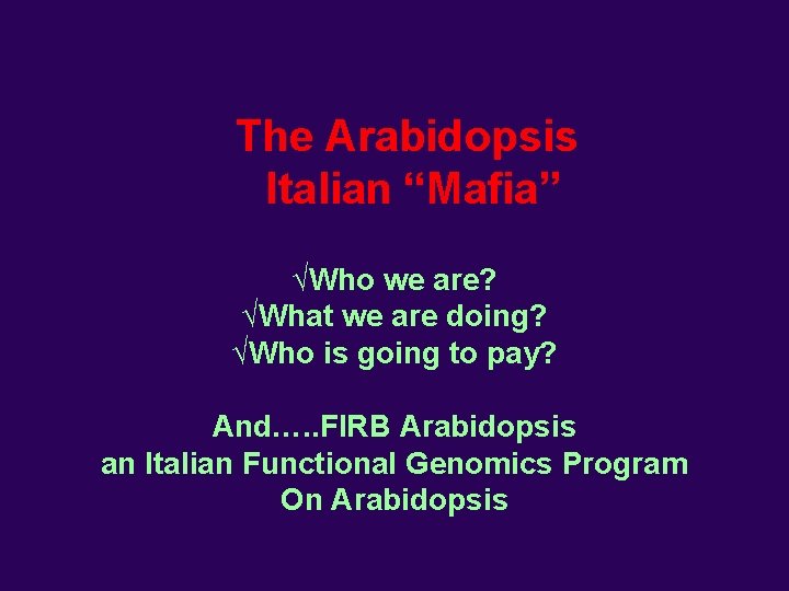 The Arabidopsis Italian “Mafia” √Who we are? √What we are doing? √Who is going