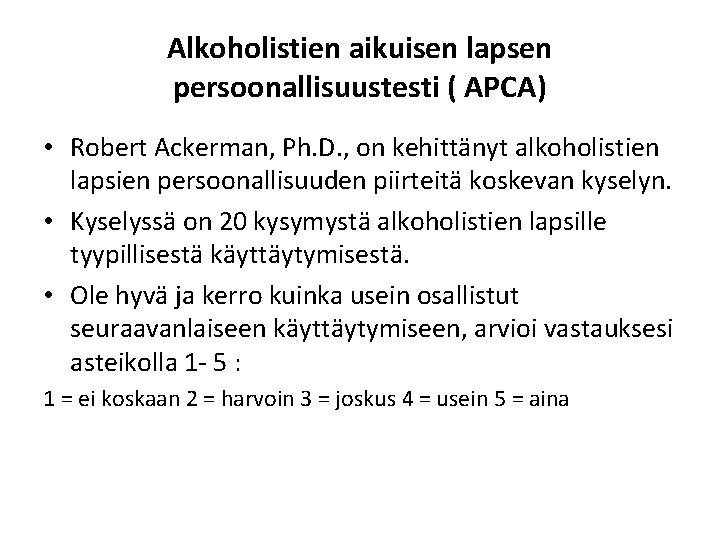 Alkoholistien aikuisen lapsen persoonallisuustesti ( APCA) • Robert Ackerman, Ph. D. , on kehittänyt