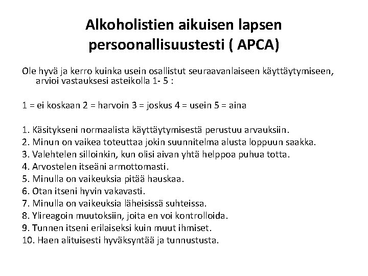 Alkoholistien aikuisen lapsen persoonallisuustesti ( APCA) Ole hyvä ja kerro kuinka usein osallistut seuraavanlaiseen