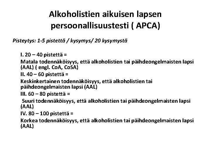 Alkoholistien aikuisen lapsen persoonallisuustesti ( APCA) Pisteytys: 1 -5 pistettä / kysymys/ 20 kysymystä