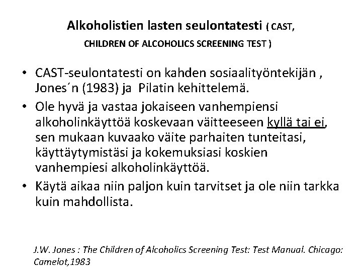 Alkoholistien lasten seulontatesti ( CAST, CHILDREN OF ALCOHOLICS SCREENING TEST ) • CAST-seulontatesti on