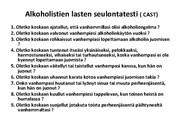 Alkoholistien lasten seulontatesti ( CAST) 1. Oletko koskaan ajatellut, että vanhemmillasi olisi alkoholiongelma ?