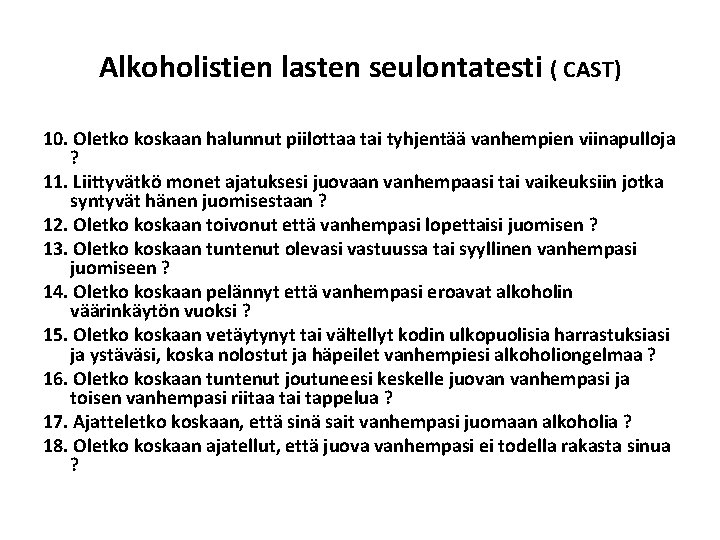 Alkoholistien lasten seulontatesti ( CAST) 10. Oletko koskaan halunnut piilottaa tai tyhjentää vanhempien viinapulloja