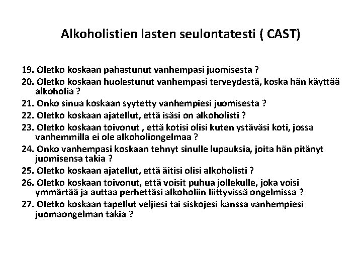 Alkoholistien lasten seulontatesti ( CAST) 19. Oletko koskaan pahastunut vanhempasi juomisesta ? 20. Oletko