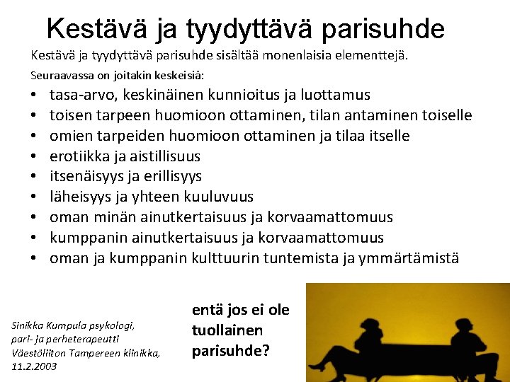 Kestävä ja tyydyttävä parisuhde sisältää monenlaisia elementtejä. Seuraavassa on joitakin keskeisiä: • • •