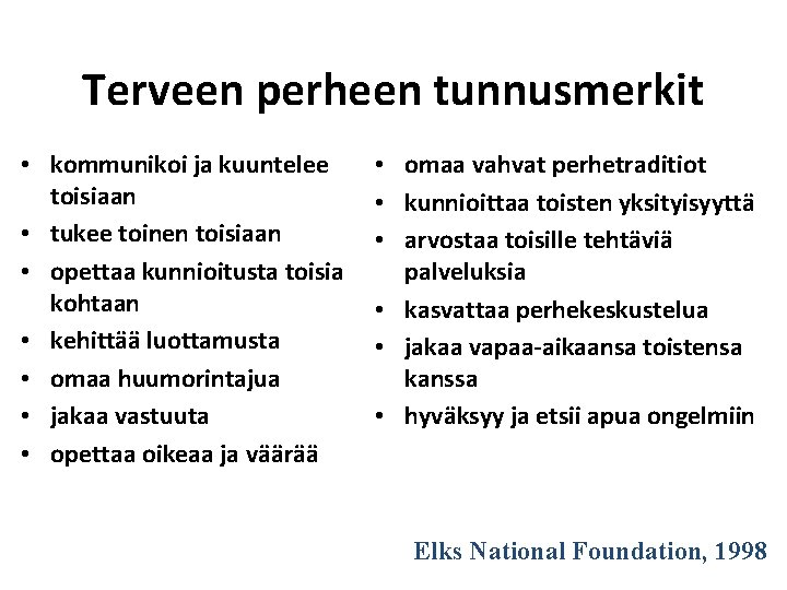 Terveen perheen tunnusmerkit • kommunikoi ja kuuntelee toisiaan • tukee toinen toisiaan • opettaa