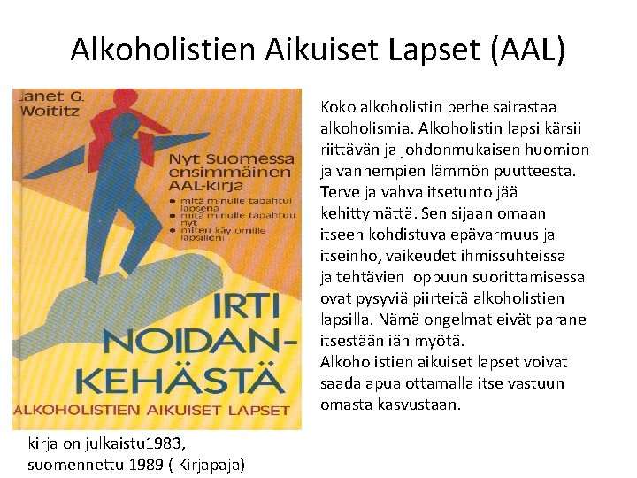 Alkoholistien Aikuiset Lapset (AAL) Koko alkoholistin perhe sairastaa alkoholismia. Alkoholistin lapsi kärsii riittävän ja