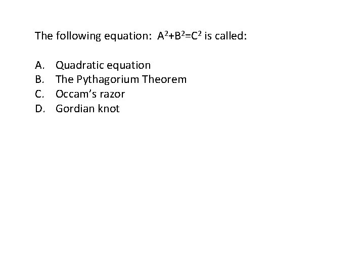 The following equation: A 2+B 2=C 2 is called: A. B. C. D. Quadratic