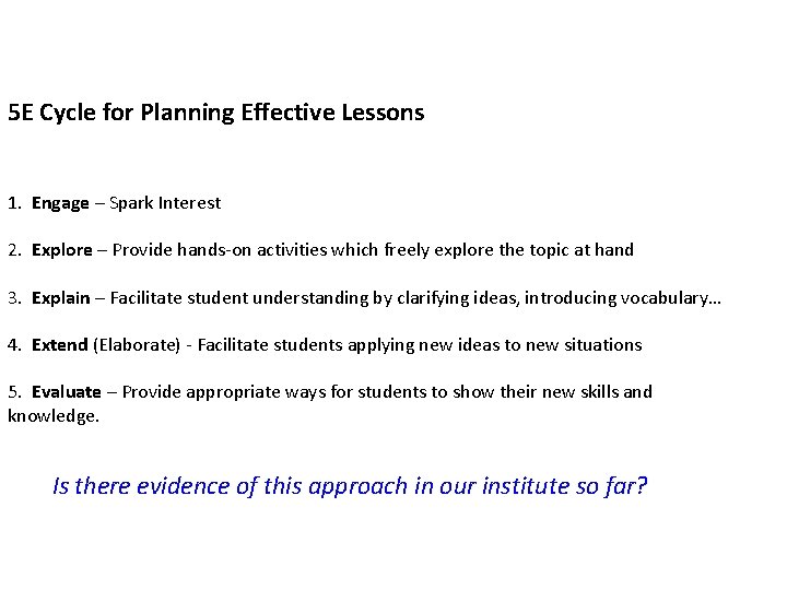 5 E Cycle for Planning Effective Lessons 1. Engage – Spark Interest 2. Explore