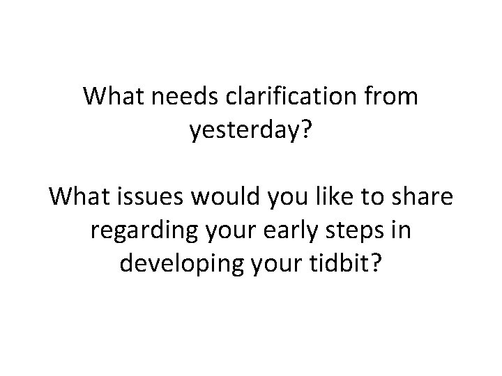 What needs clarification from yesterday? What issues would you like to share regarding your