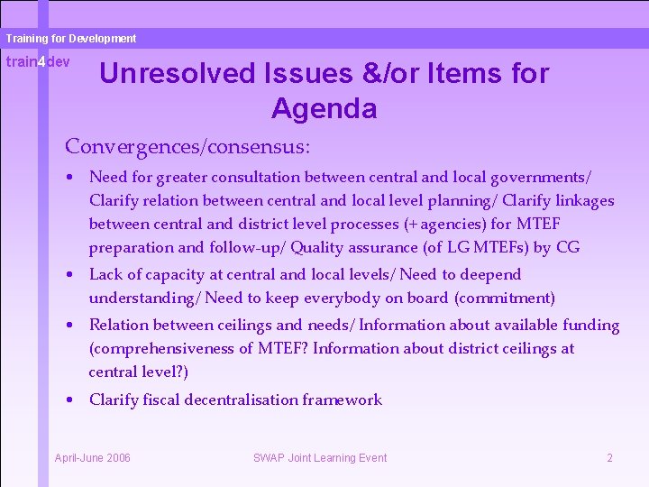 Training for Development train 4 dev Unresolved Issues &/or Items for Agenda Convergences/consensus: •