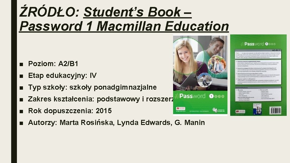 ŹRÓDŁO: Student’s Book – Password 1 Macmillan Education ■ Poziom: A 2/B 1 ■