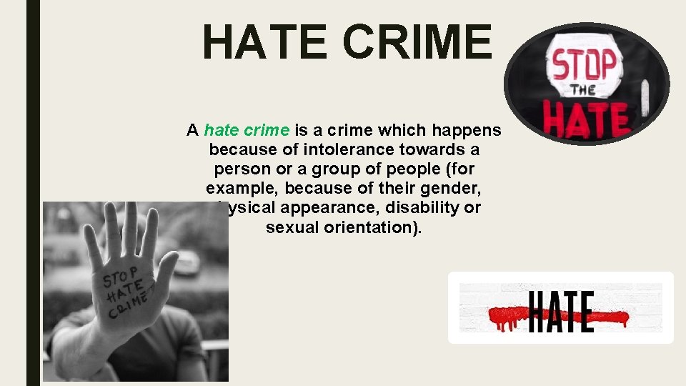 HATE CRIME A hate crime is a crime which happens because of intolerance towards