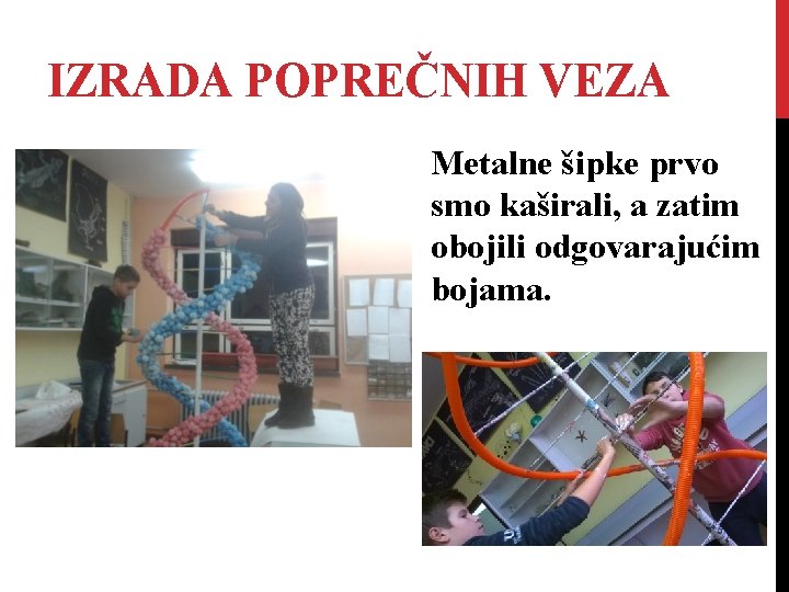 IZRADA POPREČNIH VEZA Metalne šipke prvo smo kaširali, a zatim obojili odgovarajućim bojama. 