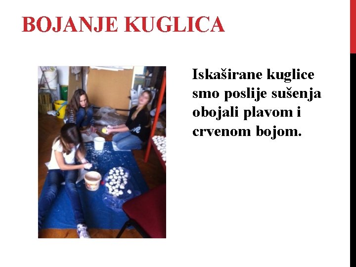 BOJANJE KUGLICA Iskaširane kuglice smo poslije sušenja obojali plavom i crvenom bojom. 