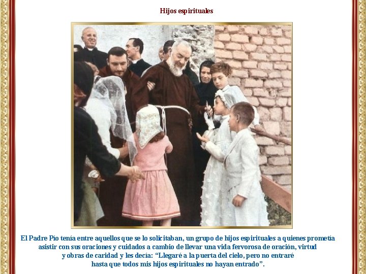 Hijos espirituales El Padre Pío tenía entre aquellos que se lo solicitaban, un grupo Hijos espirituales El Padre Pío tenía entre aquellos que se lo solicitaban, un grupo