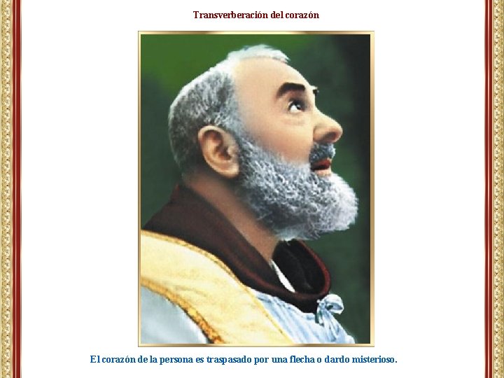 Transverberación del corazón El corazón de la persona es traspasado por una flecha o Transverberación del corazón El corazón de la persona es traspasado por una flecha o