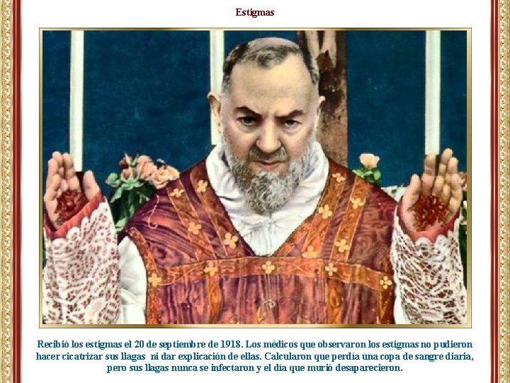 Estigmas Recibió los estigmas el 20 de septiembre de 1918. Los médicos que observaron Estigmas Recibió los estigmas el 20 de septiembre de 1918. Los médicos que observaron