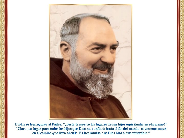 Un día se le preguntó al Padre: “¿Jesús le mostró los lugares de sus Un día se le preguntó al Padre: “¿Jesús le mostró los lugares de sus