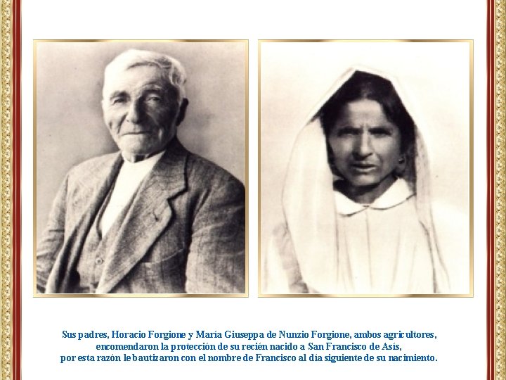 Sus padres, Horacio Forgione y María Giuseppa de Nunzio Forgione, ambos agricultores, encomendaron la Sus padres, Horacio Forgione y María Giuseppa de Nunzio Forgione, ambos agricultores, encomendaron la