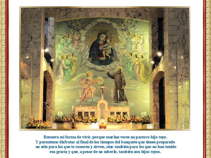 Renueva mi forma de vivir, porque muchas veces no parezco hijo tuyo. Y permíteme Renueva mi forma de vivir, porque muchas veces no parezco hijo tuyo. Y permíteme